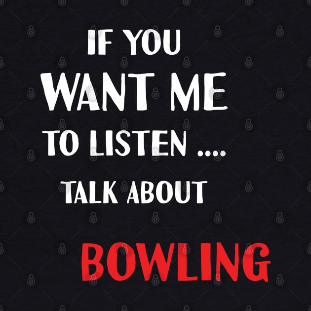 if you want me to listen talk about bowling by Teekingdom